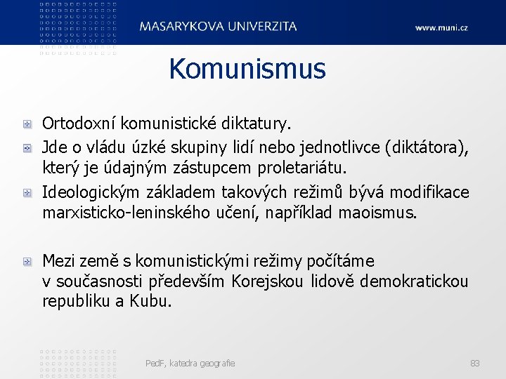 Komunismus Ortodoxní komunistické diktatury. Jde o vládu úzké skupiny lidí nebo jednotlivce (diktátora), který