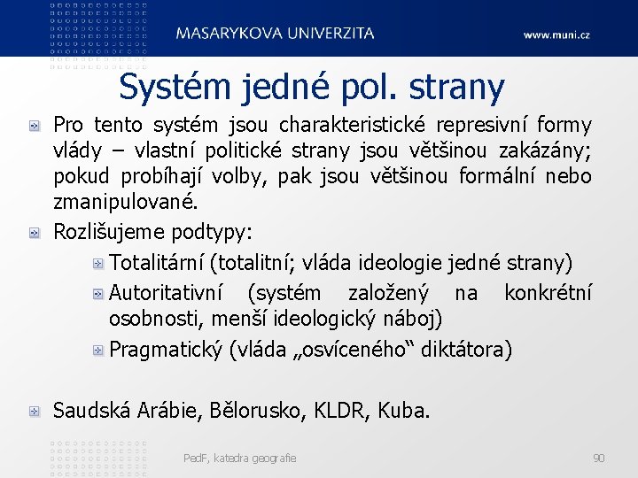 Systém jedné pol. strany Pro tento systém jsou charakteristické represivní formy vlády – vlastní