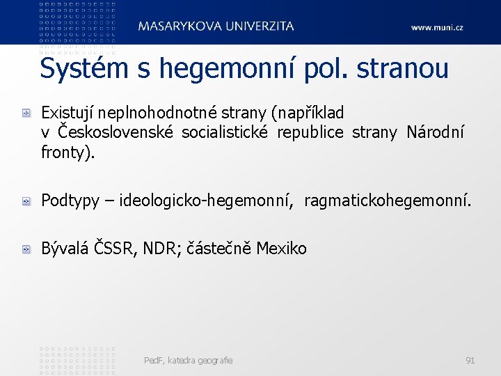 Systém s hegemonní pol. stranou Existují neplnohodnotné strany (například v Československé socialistické republice strany