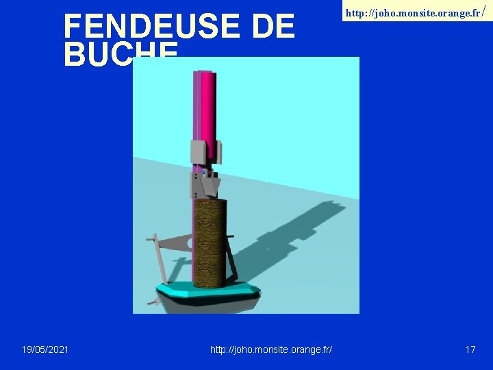 FENDEUSE DE BUCHE 19/05/2021 http: //joho. monsite. orange. fr/ 17 