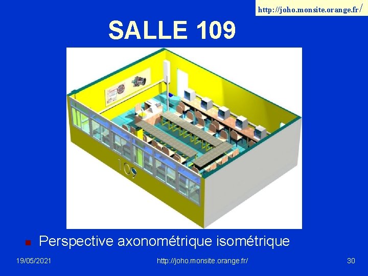 http: //joho. monsite. orange. fr/ SALLE 109 n Perspective axonométrique isométrique 19/05/2021 http: //joho.