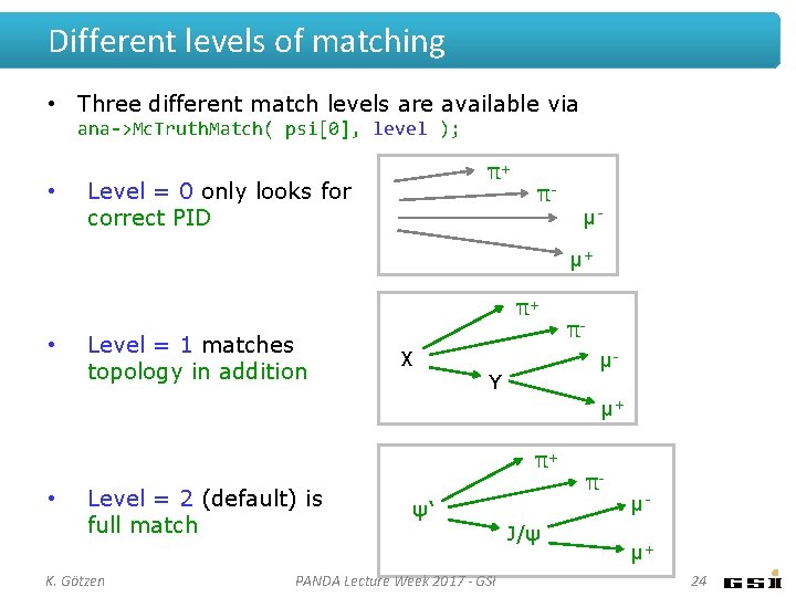 Different levels of matching • Three different match levels are available via ana->Mc. Truth. Different levels of matching • Three different match levels are available via ana->Mc. Truth.