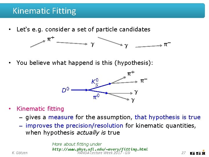 Kinematic Fitting • Let‘s e. g. consider a set of particle candidates • You Kinematic Fitting • Let‘s e. g. consider a set of particle candidates • You