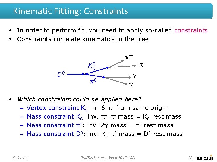 Kinematic Fitting: Constraints • In order to perform fit, you need to apply so-called Kinematic Fitting: Constraints • In order to perform fit, you need to apply so-called