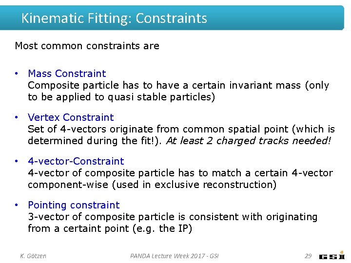 Kinematic Fitting: Constraints Most common constraints are • Mass Constraint Composite particle has to Kinematic Fitting: Constraints Most common constraints are • Mass Constraint Composite particle has to