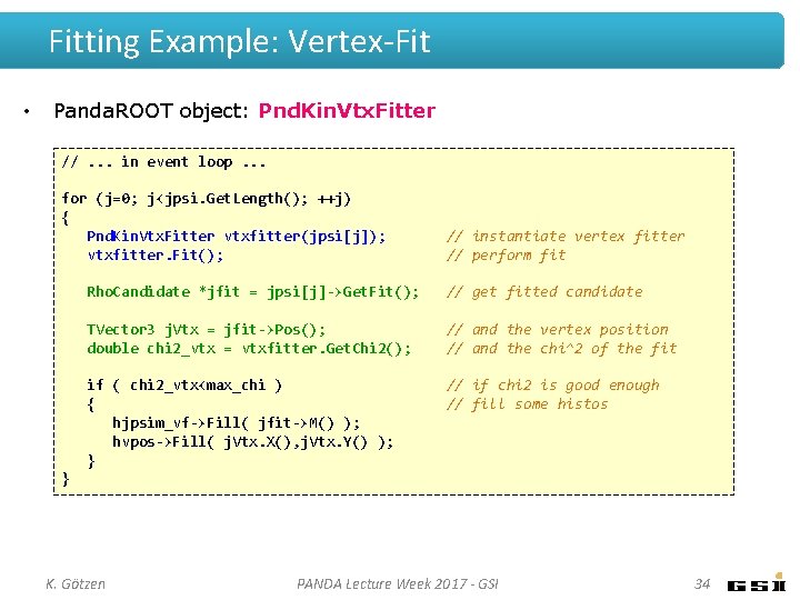 Fitting Example: Vertex-Fit • Panda. ROOT object: Pnd. Kin. Vtx. Fitter //. . . Fitting Example: Vertex-Fit • Panda. ROOT object: Pnd. Kin. Vtx. Fitter //. . .