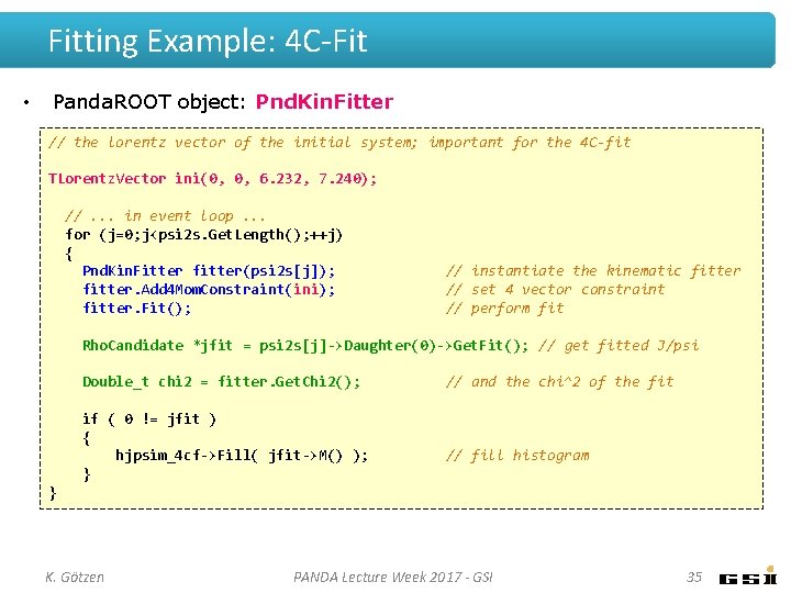 Fitting Example: 4 C-Fit • Panda. ROOT object: Pnd. Kin. Fitter // the lorentz Fitting Example: 4 C-Fit • Panda. ROOT object: Pnd. Kin. Fitter // the lorentz