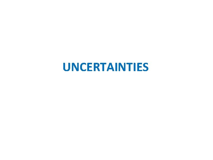 UNCERTAINTIES UNCERTAINTIES