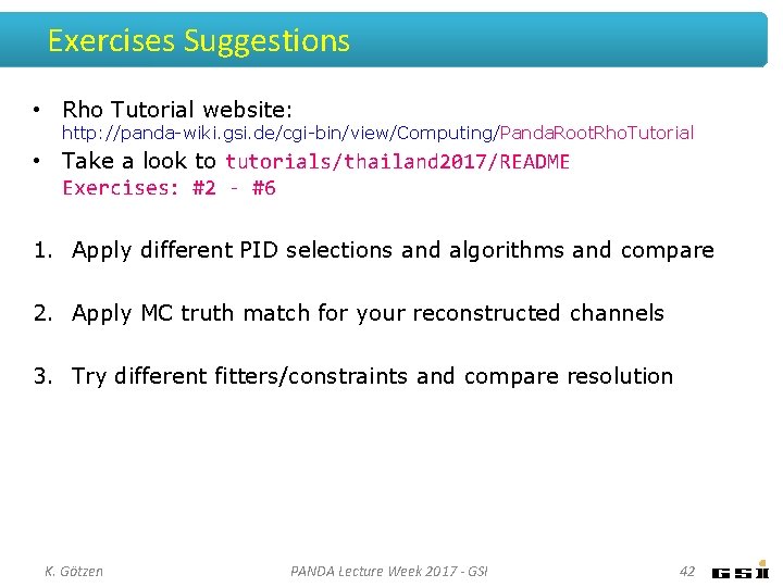 Exercises Suggestions • Rho Tutorial website: http: //panda-wiki. gsi. de/cgi-bin/view/Computing/Panda. Root. Rho. Tutorial • Exercises Suggestions • Rho Tutorial website: http: //panda-wiki. gsi. de/cgi-bin/view/Computing/Panda. Root. Rho. Tutorial •