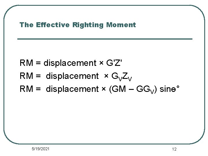 The Effective Righting Moment RM = displacement × G'Z' RM = displacement × GVZV