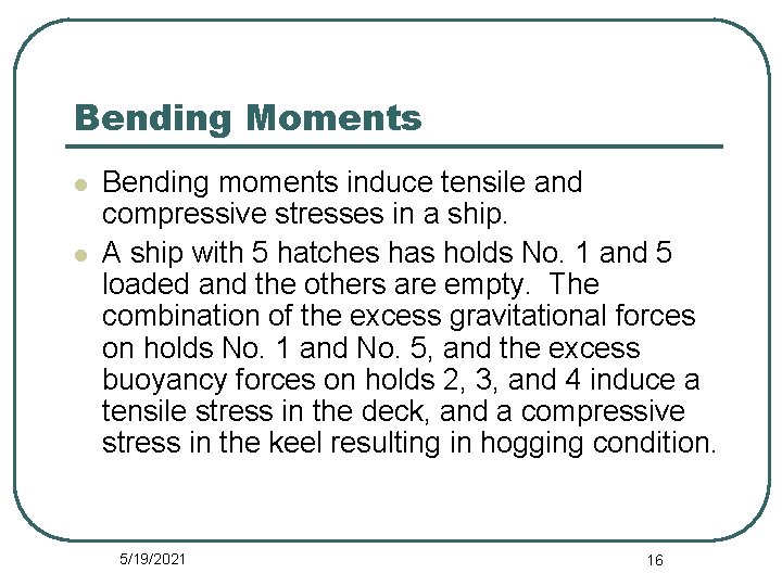 Bending Moments l l Bending moments induce tensile and compressive stresses in a ship.