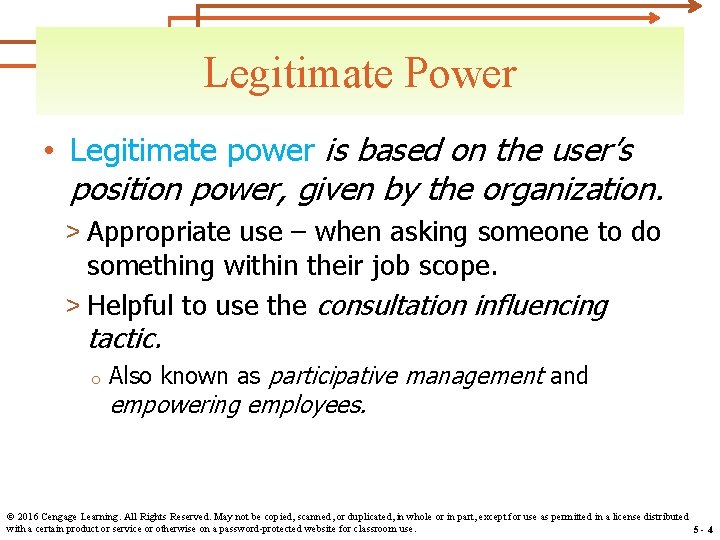 Legitimate Power • Legitimate power is based on the user’s position power, given by