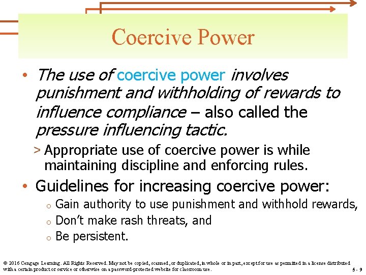 Coercive Power • The use of coercive power involves punishment and withholding of rewards