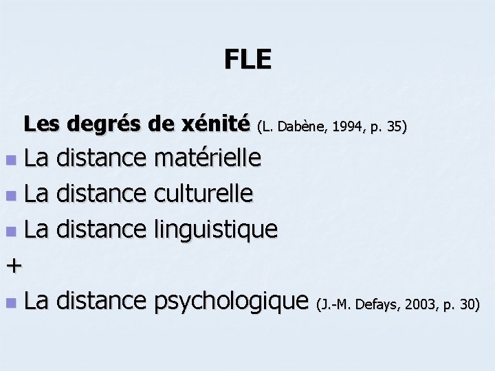 FLE Les degrés de xénité (L. Dabène, 1994, p. 35) La distance matérielle n