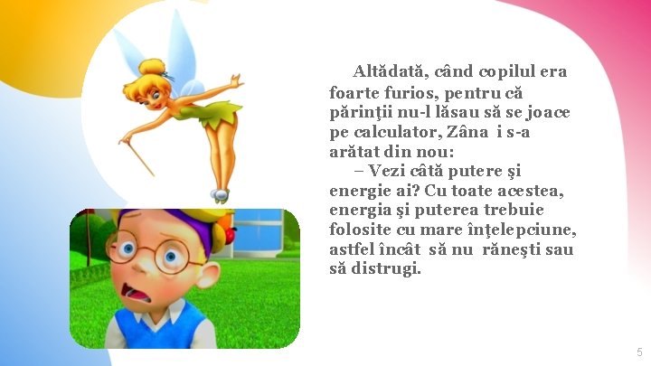 Altădată, când copilul era foarte furios, pentru că părinţii nu-l lăsau să se joace