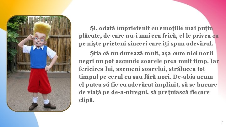 Şi, odată împrietenit cu emoţiile mai puţin plăcute, de care nu-i mai era frică,