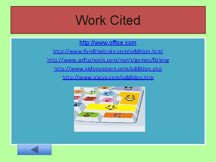 Work Cited http: //www. office. com http: //www. fun 4 thebrain. com/addition. html http: