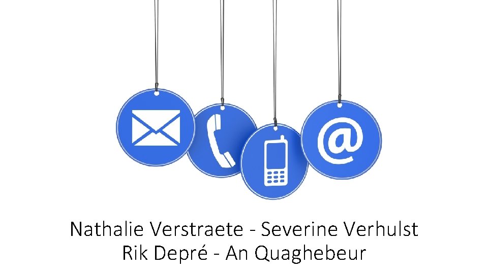 Nathalie Verstraete - Severine Verhulst Rik Depré - An Quaghebeur 