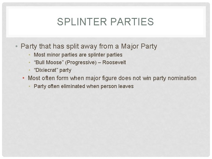 SPLINTER PARTIES • Party that has split away from a Major Party • Most