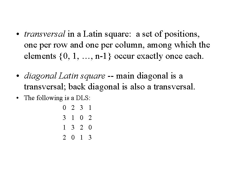 • transversal in a Latin square: a set of positions, one per row • transversal in a Latin square: a set of positions, one per row