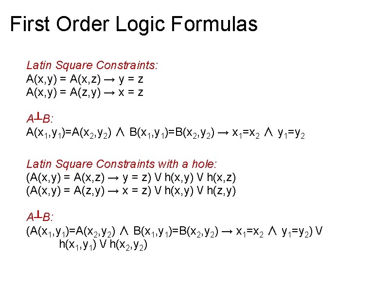 First Order Logic Formulas Latin Square Constraints: A(x, y) = A(x, z) → y First Order Logic Formulas Latin Square Constraints: A(x, y) = A(x, z) → y