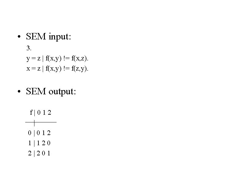 • SEM input: 3. y = z | f(x, y) != f(x, z). • SEM input: 3. y = z | f(x, y) != f(x, z).