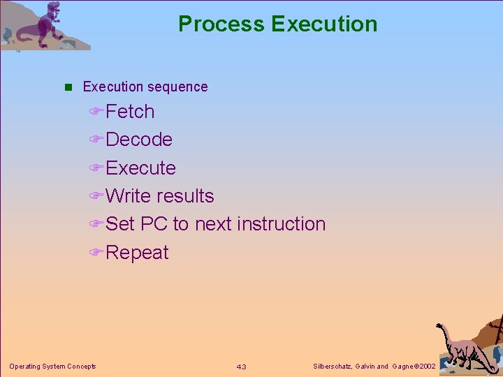 Process Execution n Execution sequence FFetch FDecode FExecute FWrite results FSet PC to next