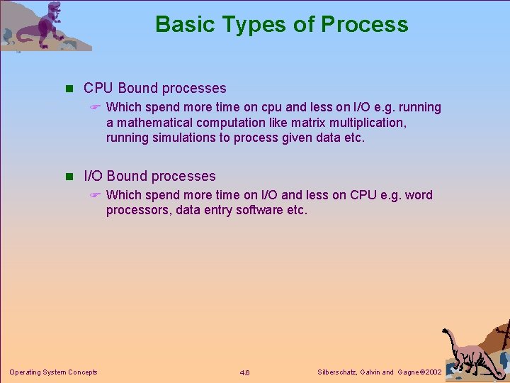 Basic Types of Process n CPU Bound processes F Which spend more time on