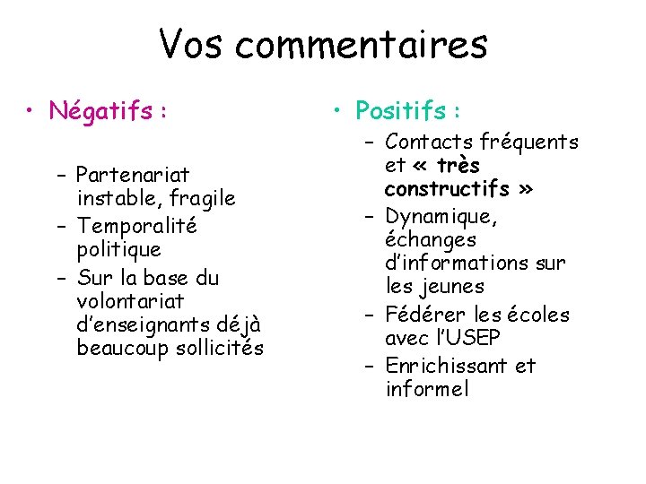 Vos commentaires • Négatifs : – Partenariat instable, fragile – Temporalité politique – Sur