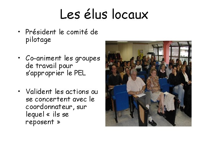 Les élus locaux • Président le comité de pilotage • Co-animent les groupes de