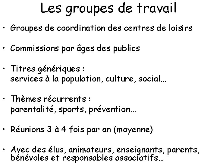 Les groupes de travail • Groupes de coordination des centres de loisirs • Commissions