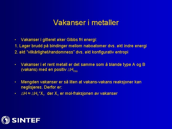 Vakanser i metaller • Vakanser i gitteret øker Gibbs fri energi: 1. Lager brudd