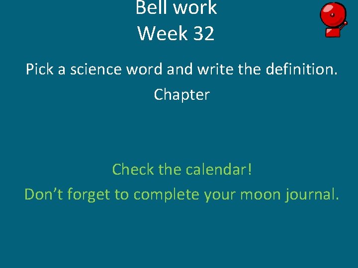Bell work Week 32 Pick a science word and write the definition. Chapter Check