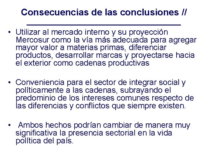 Consecuencias de las conclusiones // ____________________ • Utilizar al mercado interno y su proyección