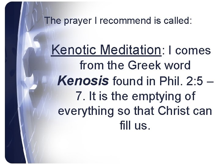 The prayer I recommend is called: Kenotic Meditation: I comes from the Greek word