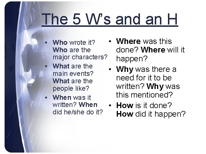The 5 W’s and an H • • Who wrote it? Who are the