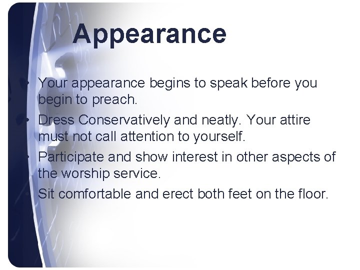 Appearance • Your appearance begins to speak before you begin to preach. • Dress