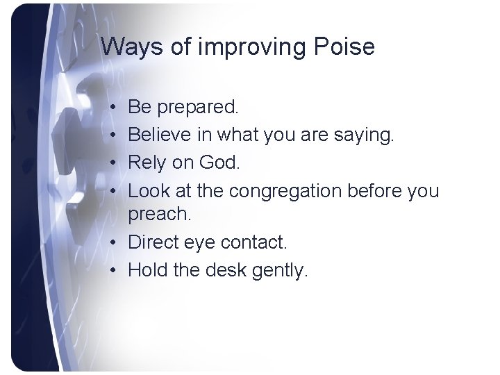 Ways of improving Poise • • Be prepared. Believe in what you are saying.