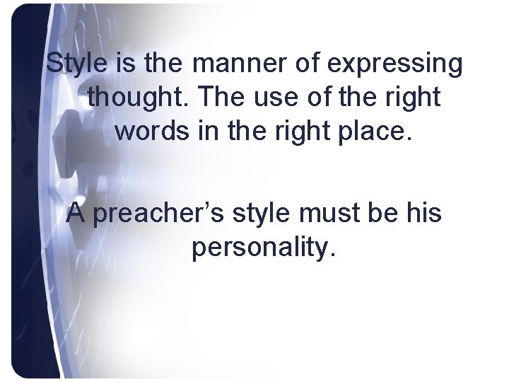Style is the manner of expressing thought. The use of the right words in