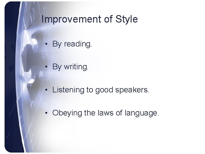 Improvement of Style • By reading. • By writing. • Listening to good speakers.