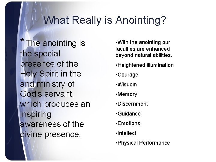 What Really is Anointing? * The anointing is the special presence of the Holy
