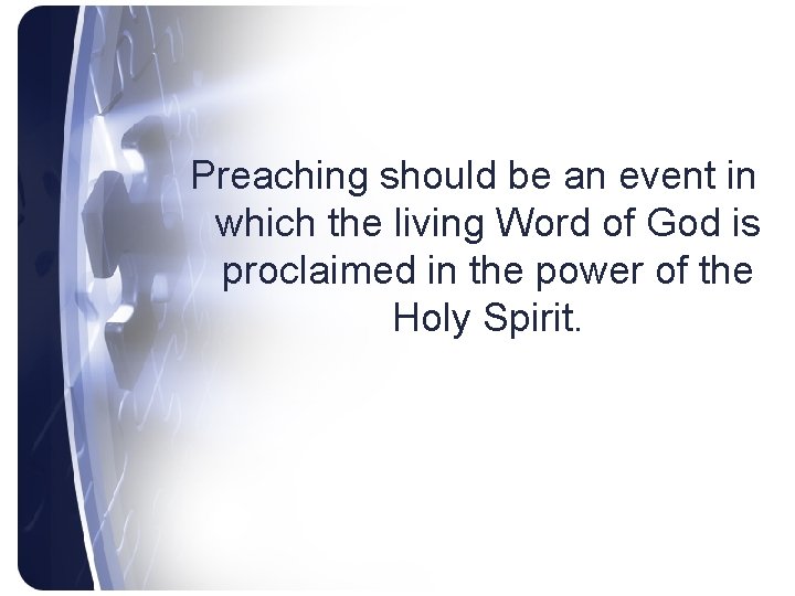 Preaching should be an event in which the living Word of God is proclaimed