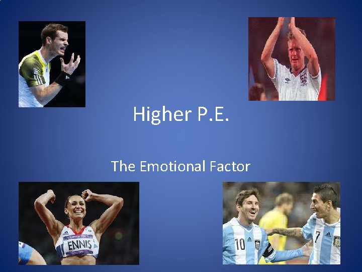 Higher P. E. The Emotional Factor Higher P. E. The Emotional Factor