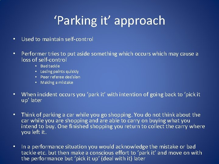 ‘Parking it’ approach • Used to maintain self-control • Performer tries to put aside ‘Parking it’ approach • Used to maintain self-control • Performer tries to put aside