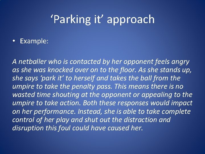 ‘Parking it’ approach • Example: A netballer who is contacted by her opponent feels ‘Parking it’ approach • Example: A netballer who is contacted by her opponent feels