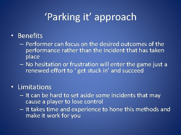 ‘Parking it’ approach • Benefits – Performer can focus on the desired outcomes of ‘Parking it’ approach • Benefits – Performer can focus on the desired outcomes of
