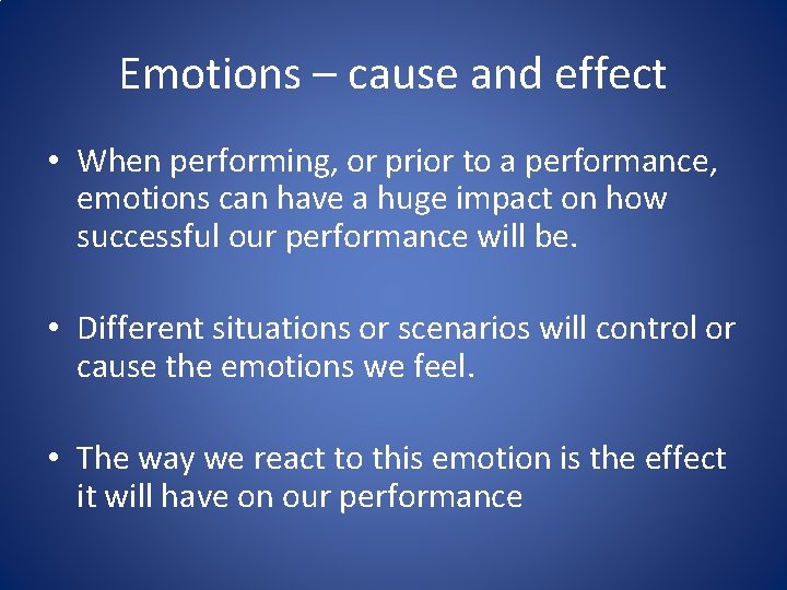 Emotions – cause and effect • When performing, or prior to a performance, emotions Emotions – cause and effect • When performing, or prior to a performance, emotions