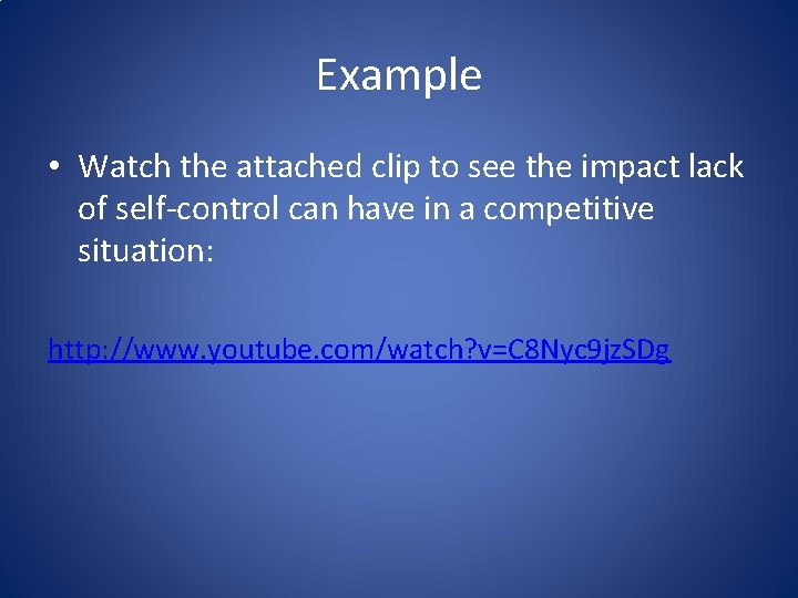 Example • Watch the attached clip to see the impact lack of self-control can Example • Watch the attached clip to see the impact lack of self-control can