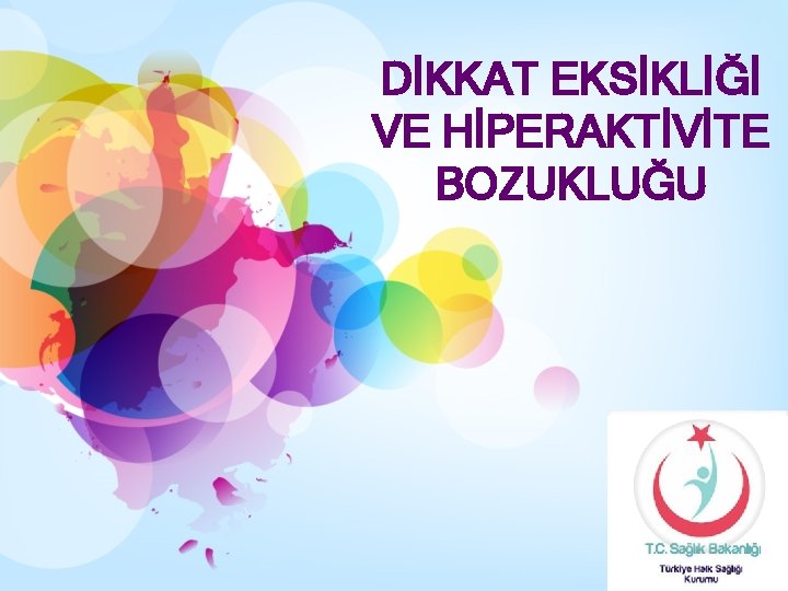 DİKKAT EKSİKLİĞİ VE HİPERAKTİVİTE BOZUKLUĞU 