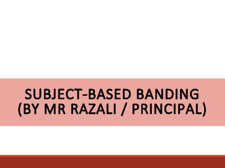 SUBJECT-BASED BANDING (BY MR RAZALI / PRINCIPAL) 